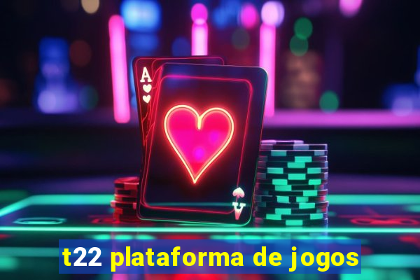 t22 plataforma de jogos